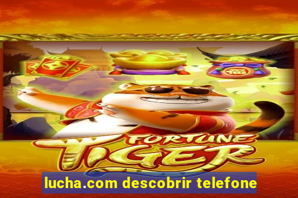 lucha.com descobrir telefone